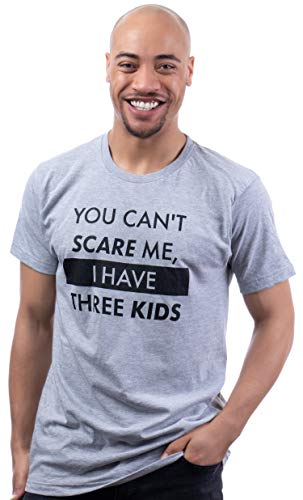 You Can't Scare Me, I Have Kids | Funny Dad Daddy Daughters Children Cute Joke Men T-Shirt