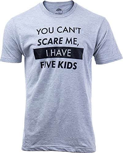 You Can't Scare Me, I Have Kids | Funny Dad Daddy Daughters Children Cute Joke Men T-Shirt