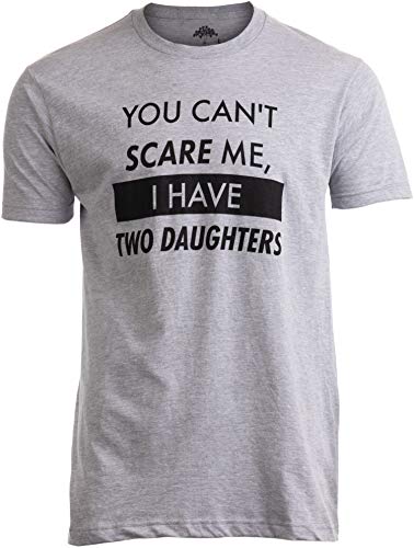 You Can't Scare Me, I Have Kids | Funny Dad Daddy Daughters Children Cute Joke Men T-Shirt