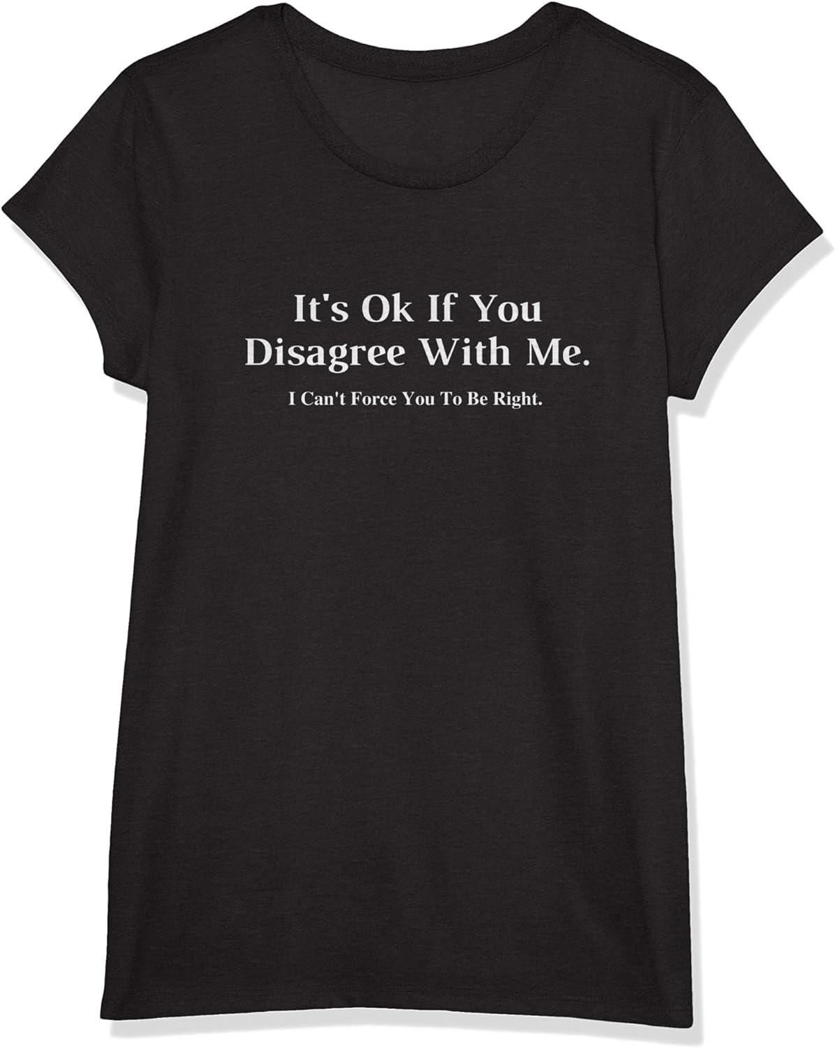 It's Ok If You Disagree With Me - Graphic Novelty Humour Fun T-Shirt