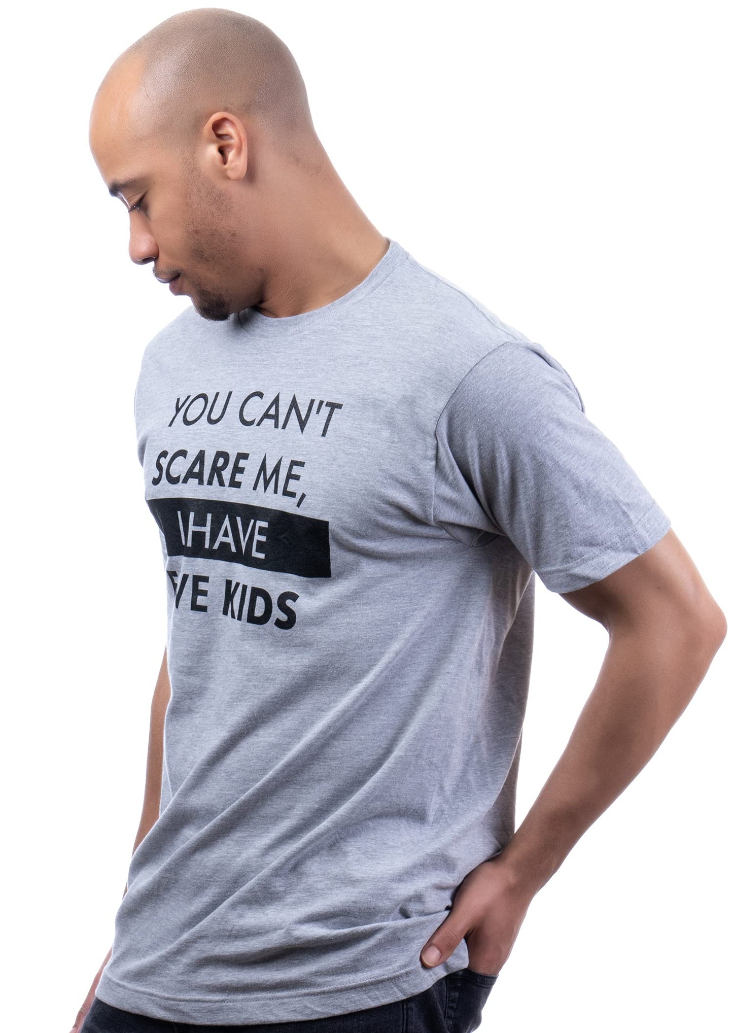 You Can't Scare Me, I Have Kids | Funny Dad Daddy Daughters Children Cute Joke Men T-Shirt