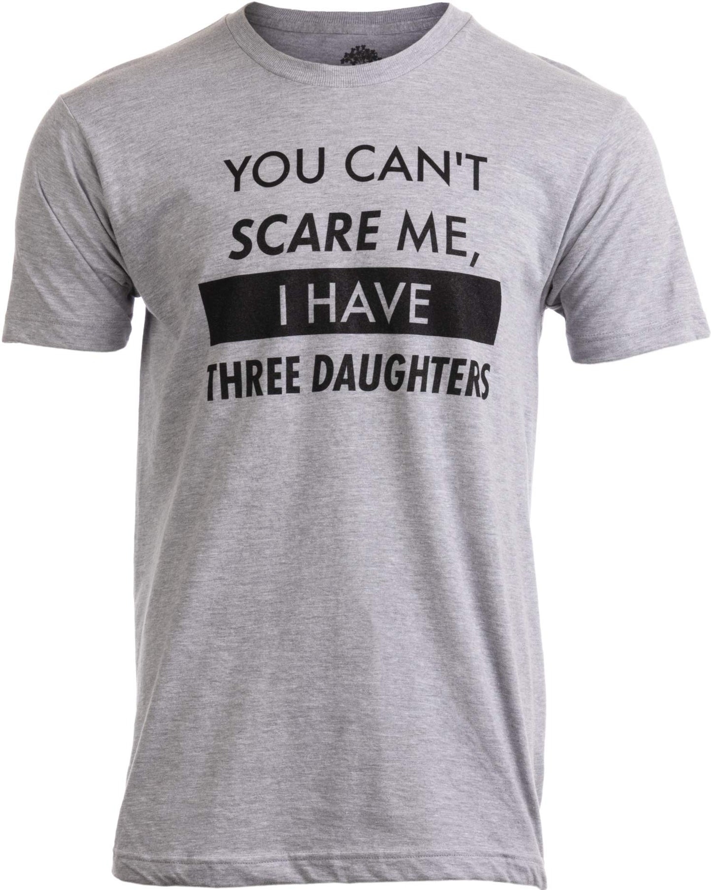 You Can't Scare Me, I Have Kids | Funny Dad Daddy Daughters Children Cute Joke Men T-Shirt