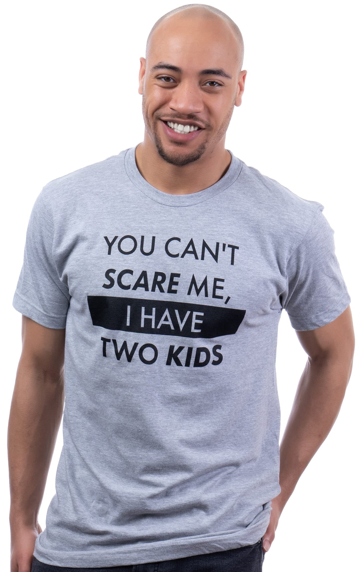 You Can't Scare Me, I Have Kids | Funny Dad Daddy Daughters Children Cute Joke Men T-Shirt