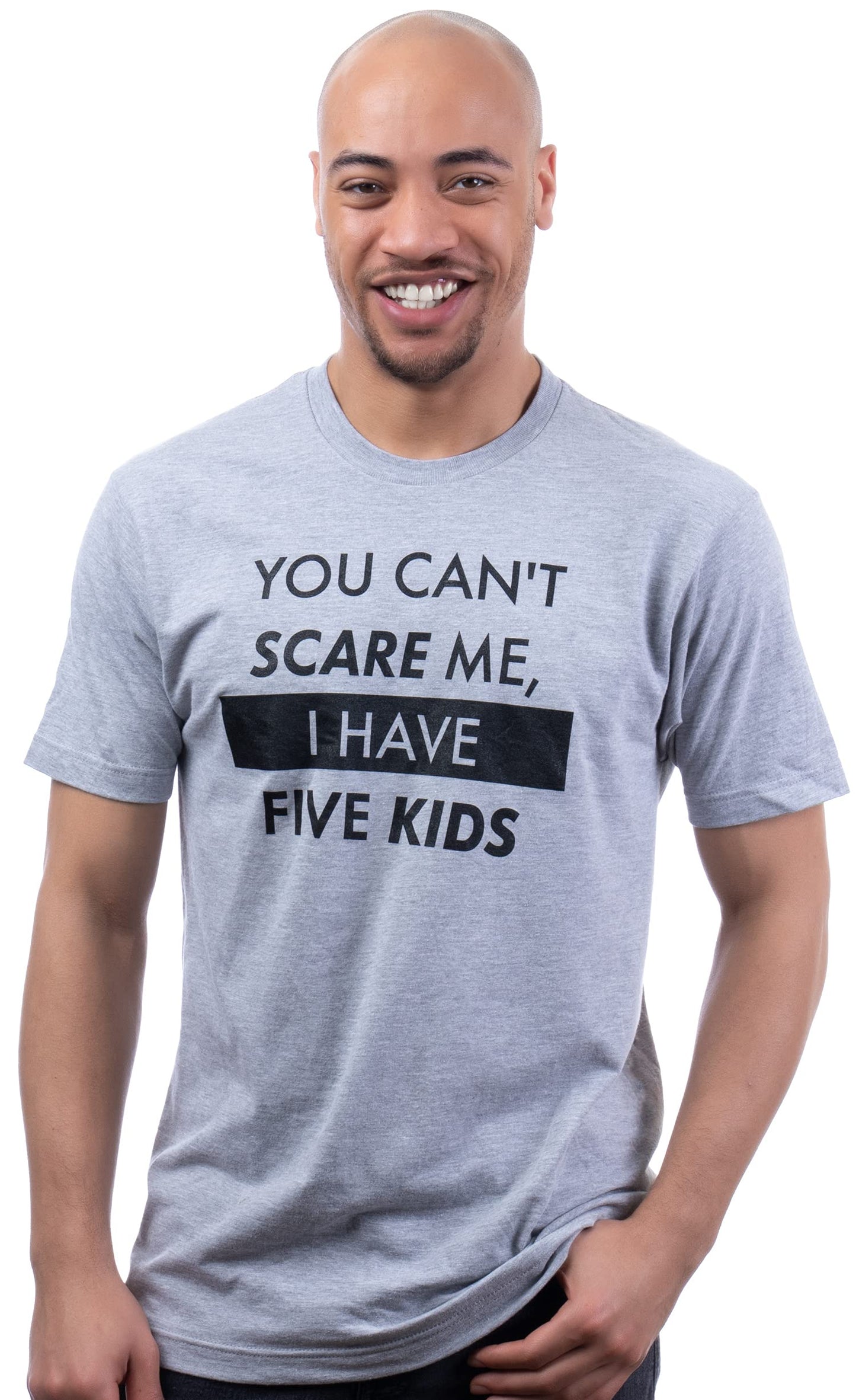 You Can't Scare Me, I Have Kids | Funny Dad Daddy Daughters Children Cute Joke Men T-Shirt