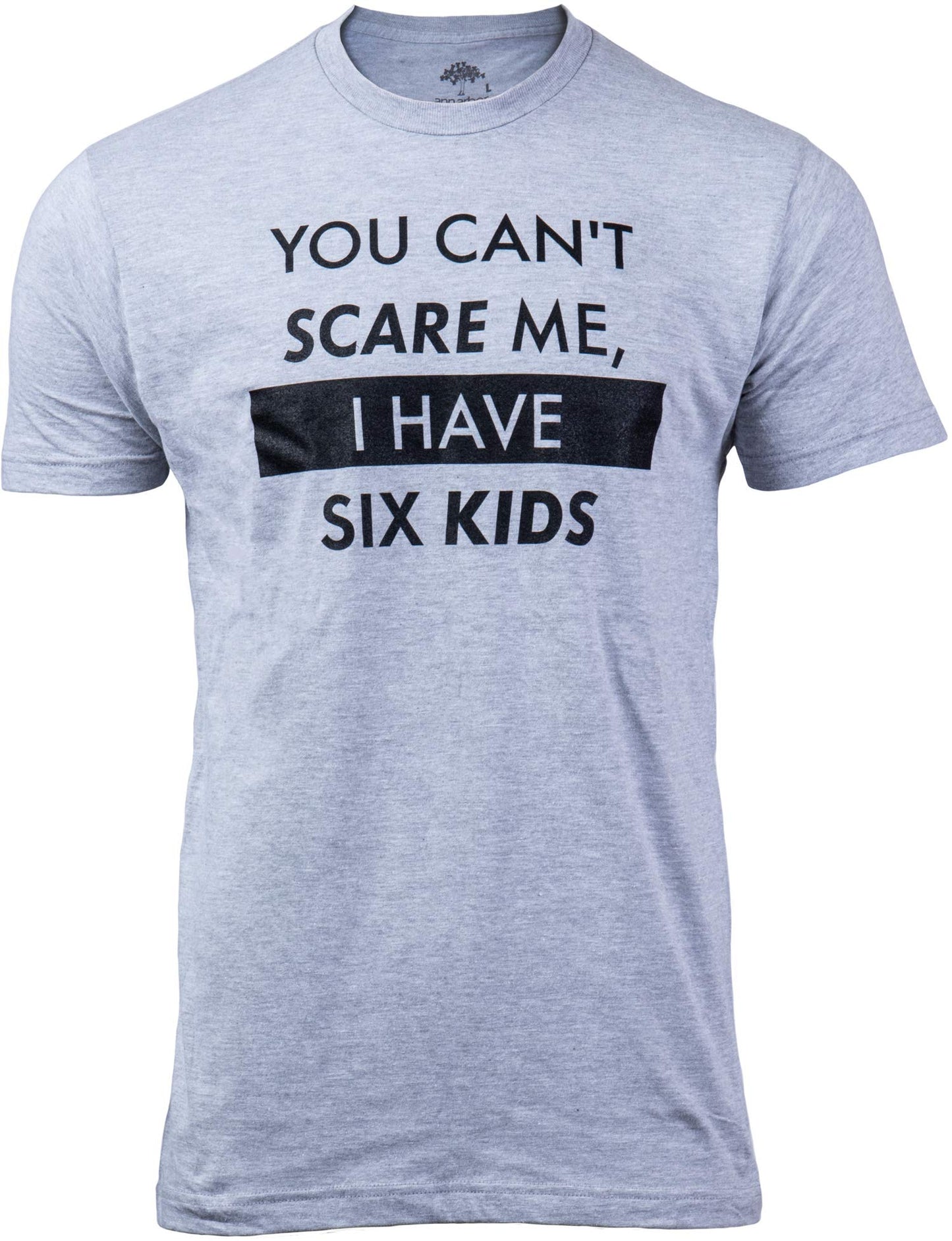 You Can't Scare Me, I Have Kids | Funny Dad Daddy Daughters Children Cute Joke Men T-Shirt