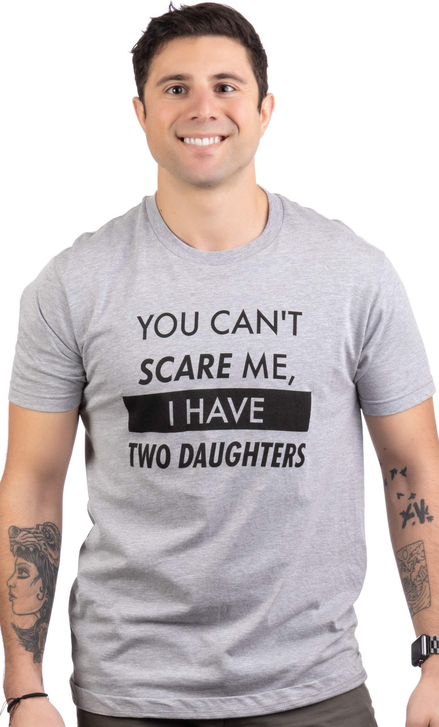 You Can't Scare Me, I Have Kids | Funny Dad Daddy Daughters Children Cute Joke Men T-Shirt