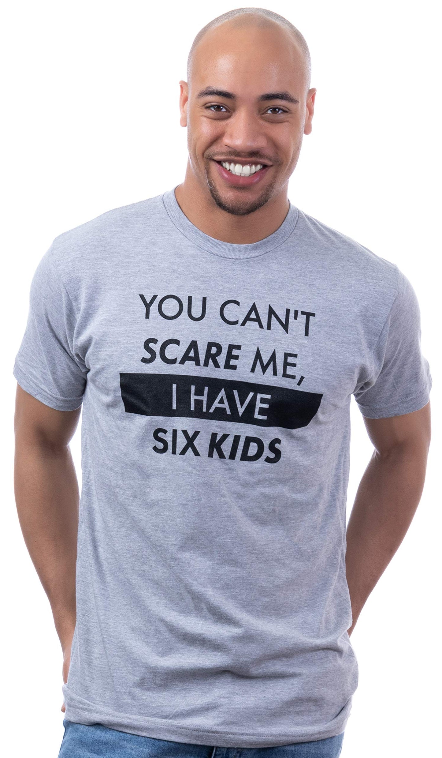 You Can't Scare Me, I Have Kids | Funny Dad Daddy Daughters Children Cute Joke Men T-Shirt