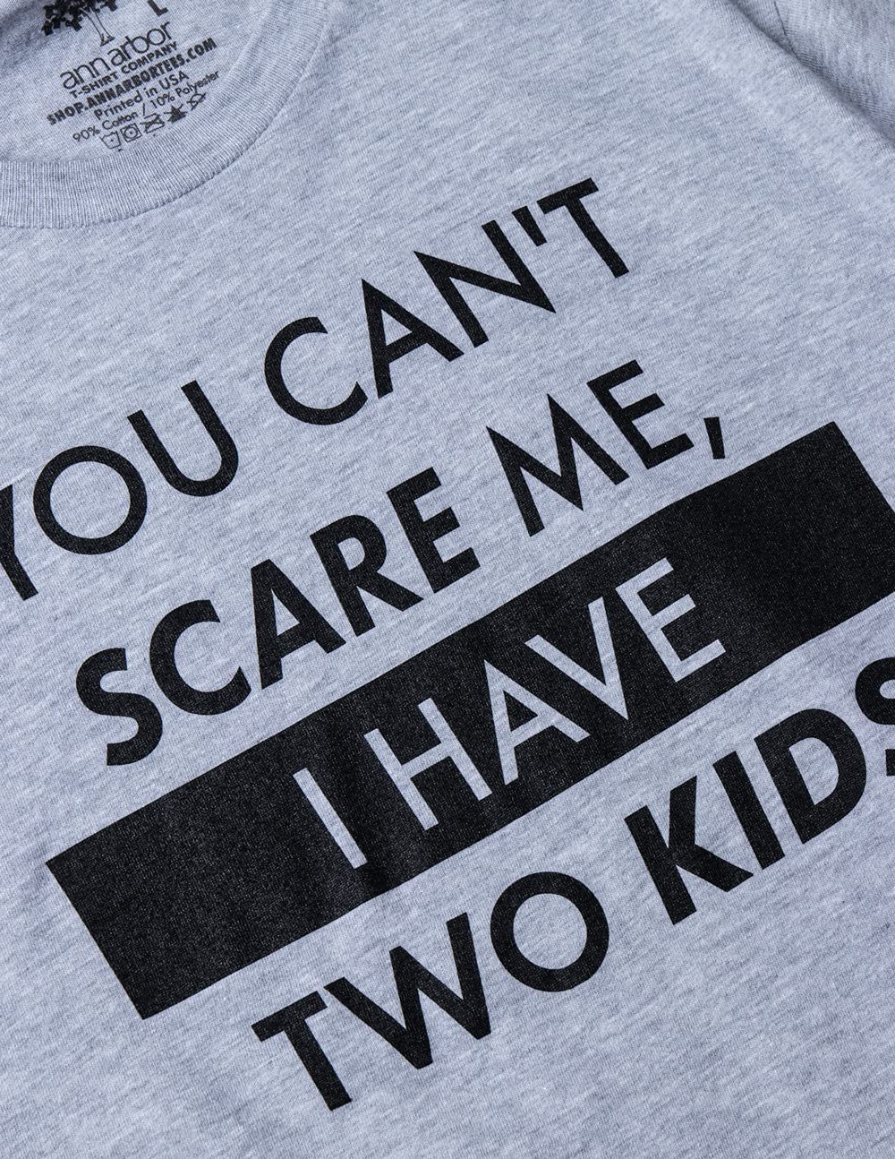 You Can't Scare Me, I Have Kids | Funny Dad Daddy Daughters Children Cute Joke Men T-Shirt