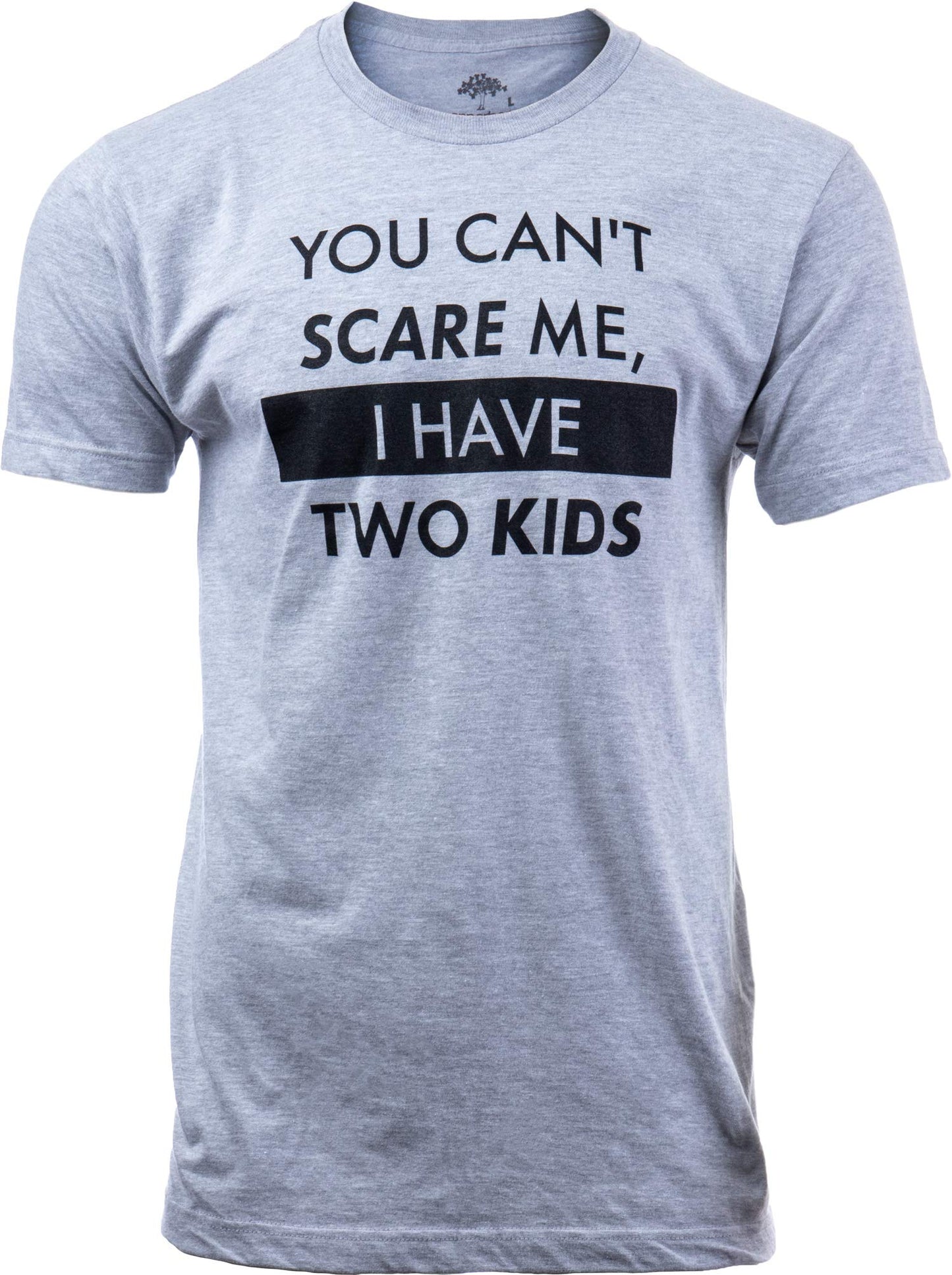 You Can't Scare Me, I Have Kids | Funny Dad Daddy Daughters Children Cute Joke Men T-Shirt