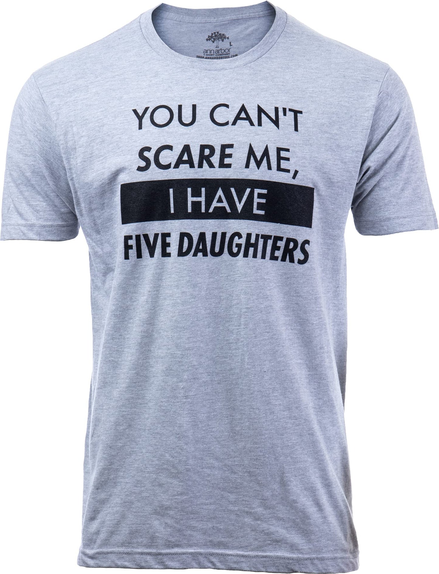 You Can't Scare Me, I Have Kids | Funny Dad Daddy Daughters Children Cute Joke Men T-Shirt