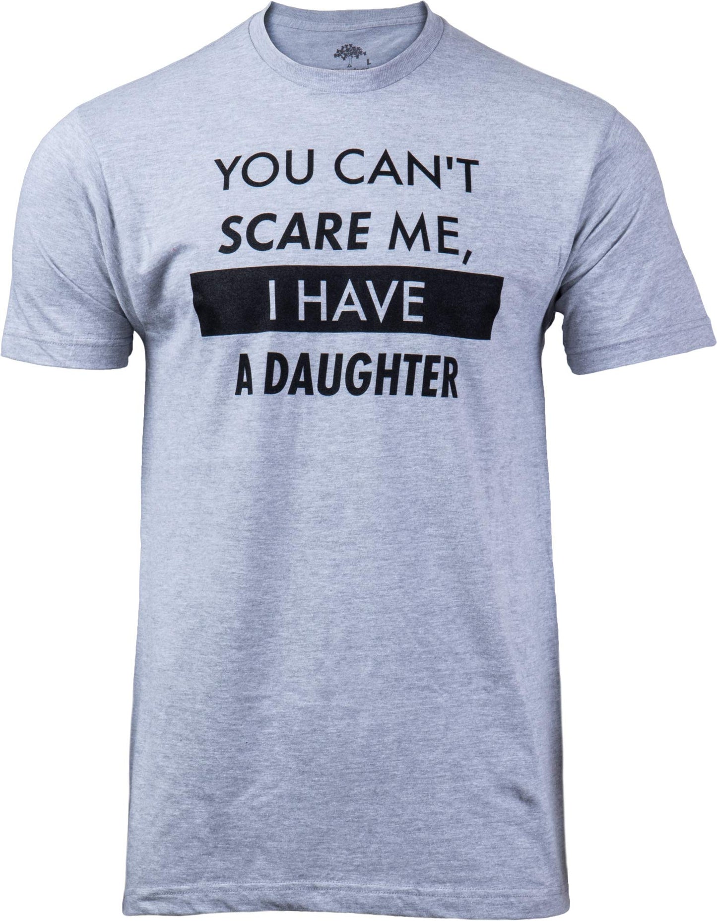 You Can't Scare Me, I Have Kids | Funny Dad Daddy Daughters Children Cute Joke Men T-Shirt