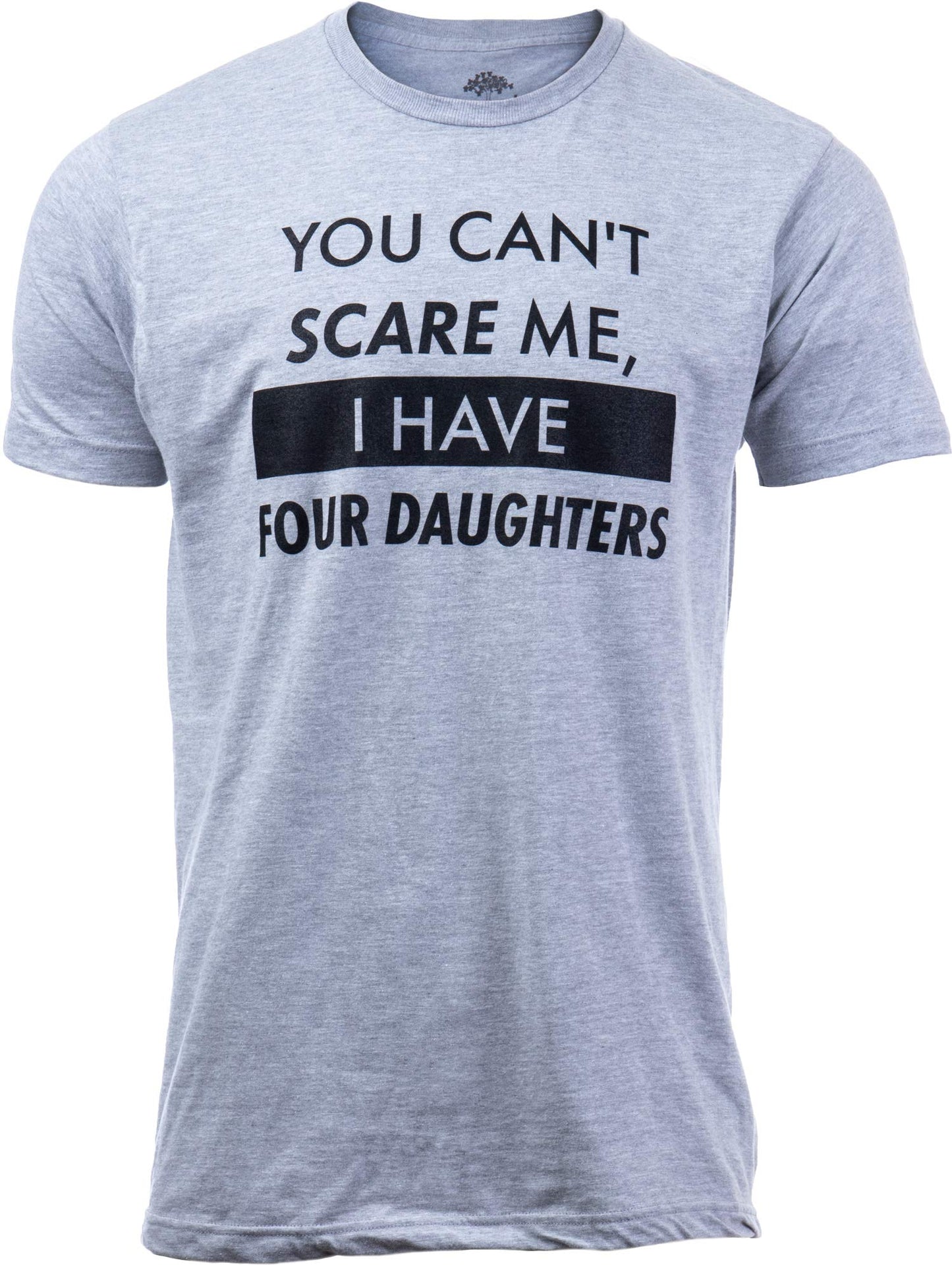 You Can't Scare Me, I Have Kids | Funny Dad Daddy Daughters Children Cute Joke Men T-Shirt