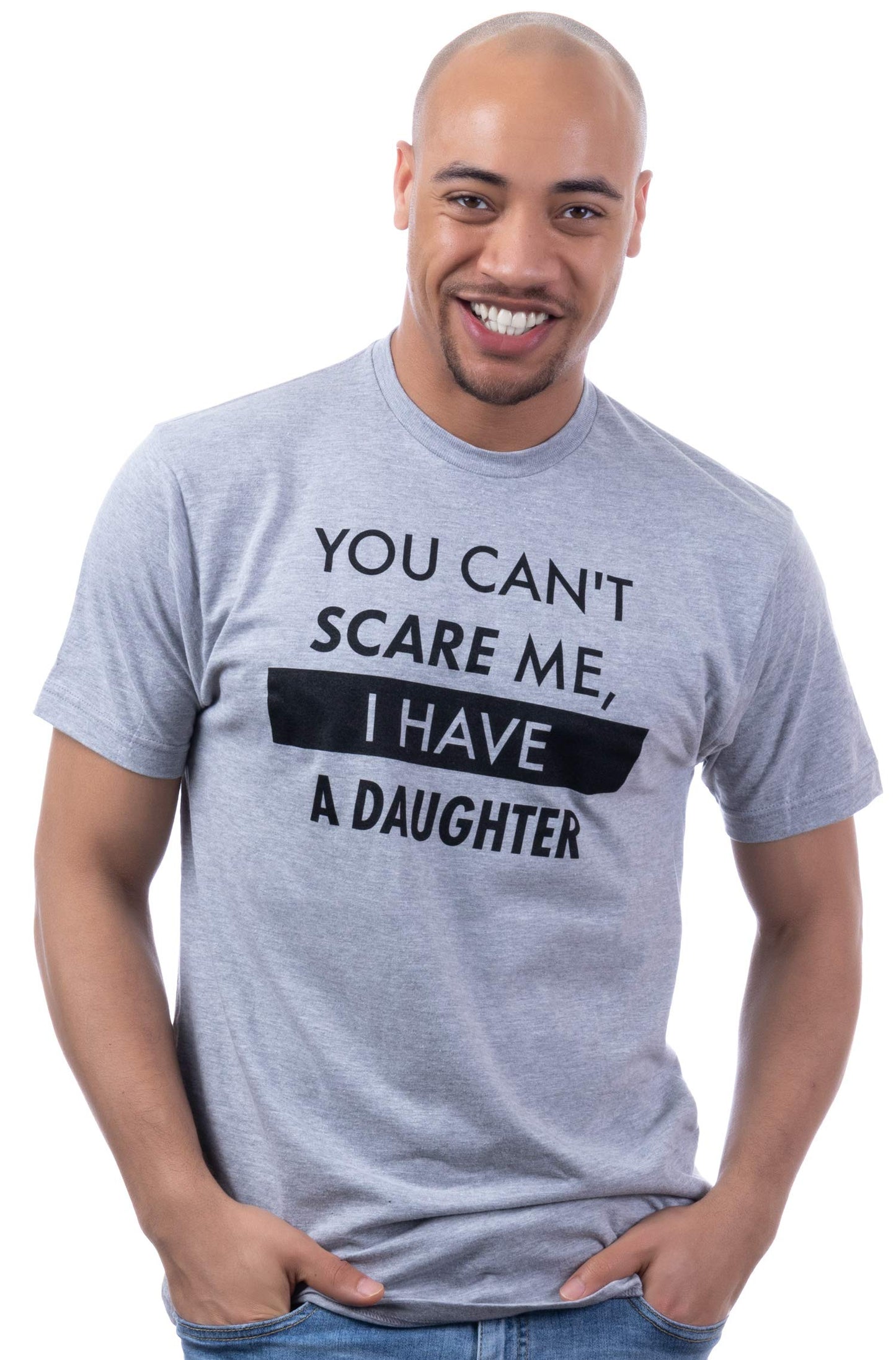 You Can't Scare Me, I Have Kids | Funny Dad Daddy Daughters Children Cute Joke Men T-Shirt