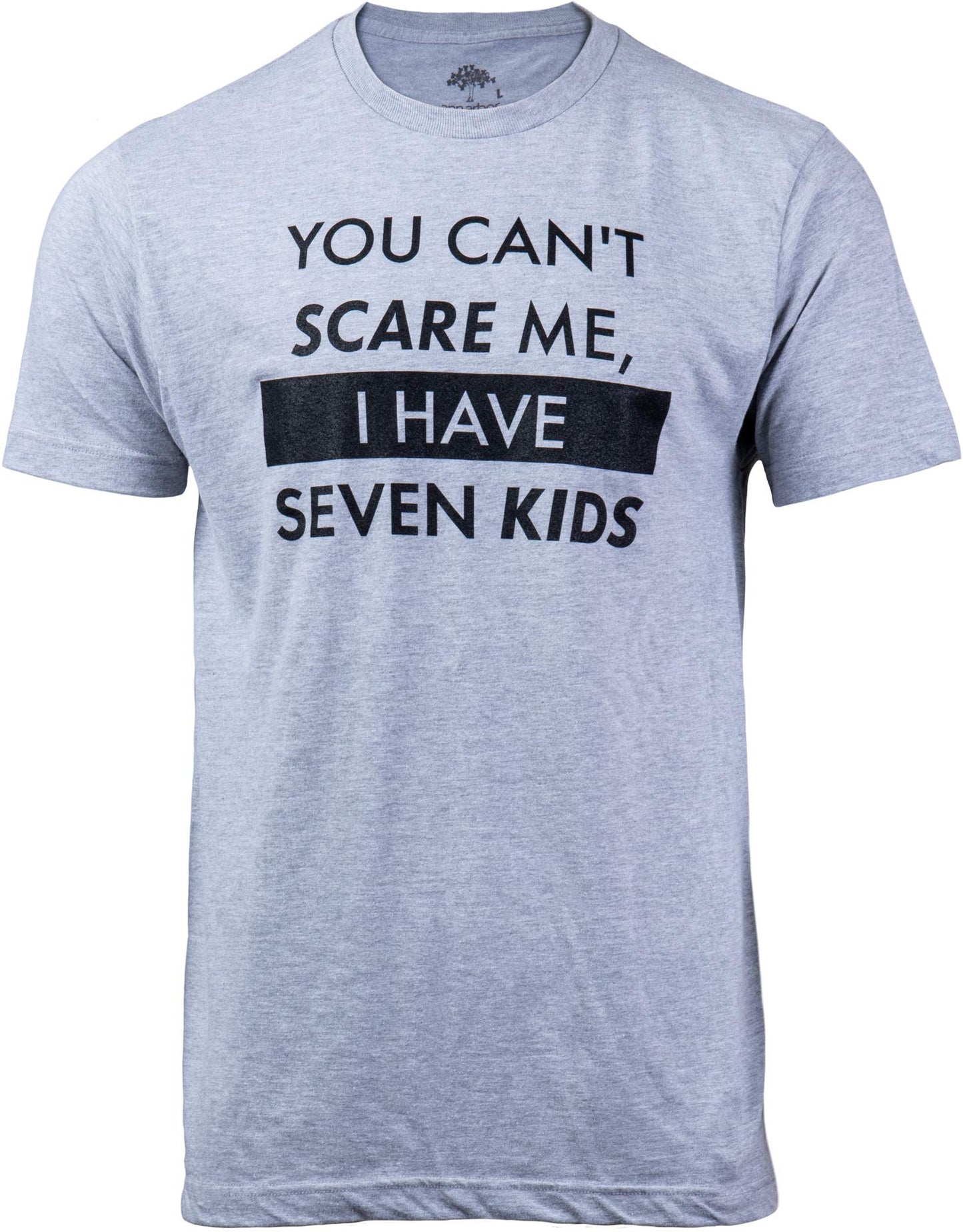 You Can't Scare Me, I Have Kids | Funny Dad Daddy Daughters Children Cute Joke Men T-Shirt