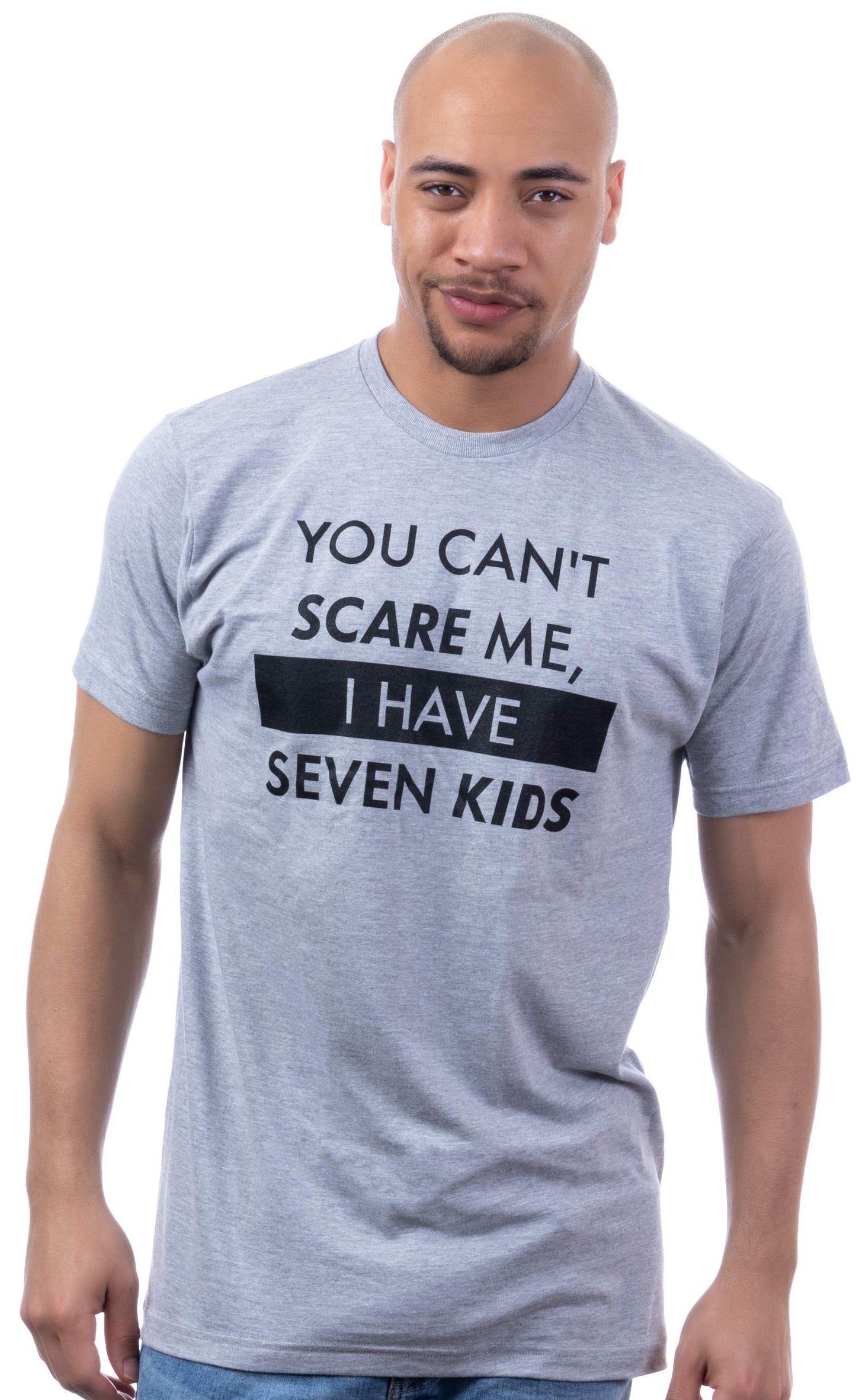 You Can't Scare Me, I Have Kids | Funny Dad Daddy Daughters Children Cute Joke Men T-Shirt