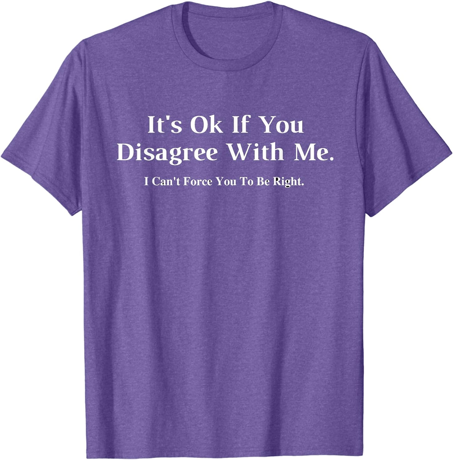 It's Ok If You Disagree With Me - Graphic Novelty Humour Fun T-Shirt