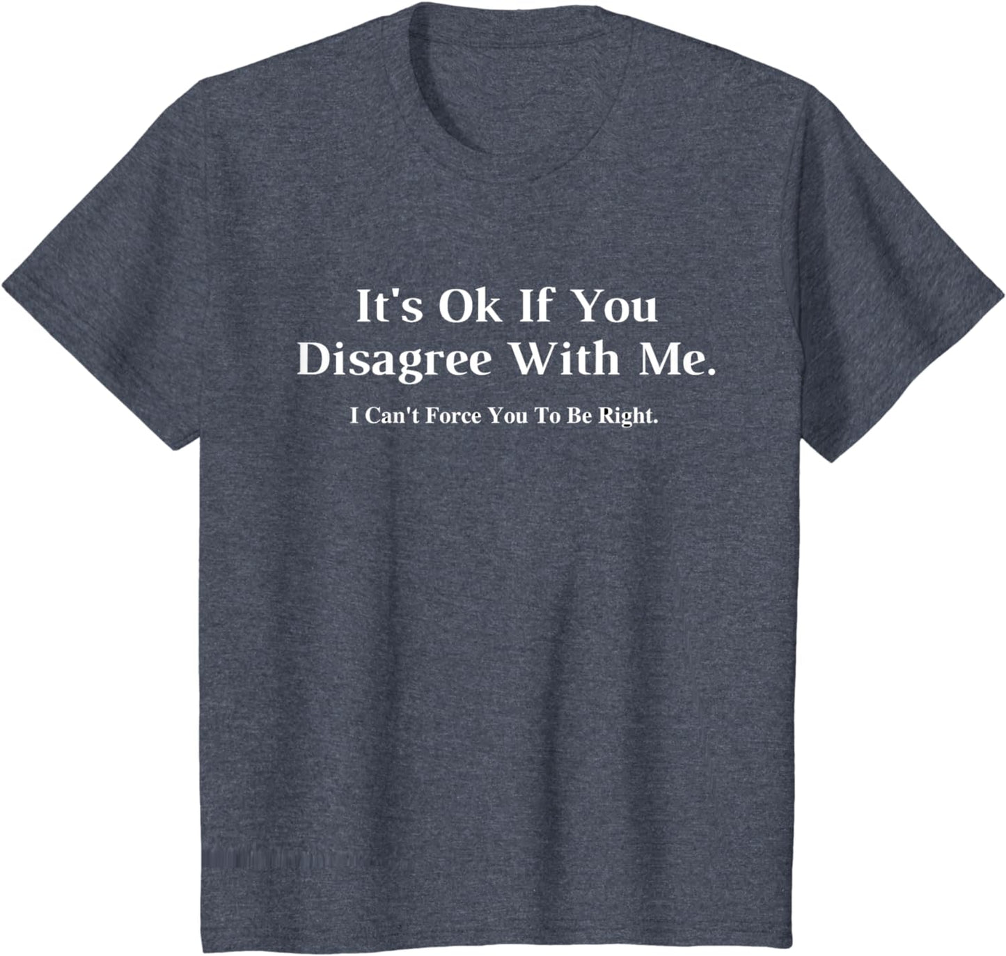 It's Ok If You Disagree With Me - Graphic Novelty Humour Fun T-Shirt