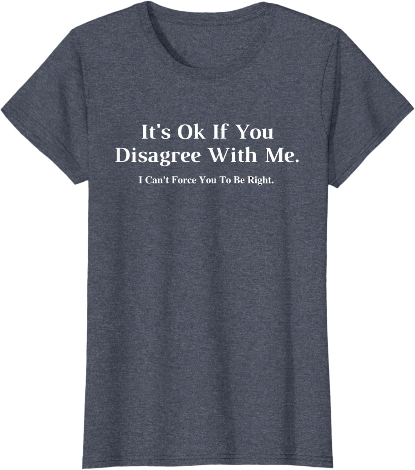 It's Ok If You Disagree With Me - Graphic Novelty Humour Fun T-Shirt